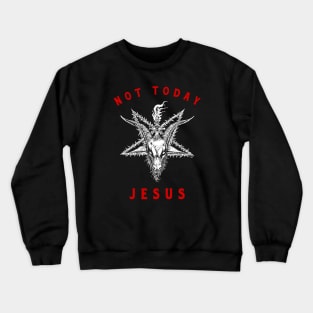 Not Today Jesus Crewneck Sweatshirt